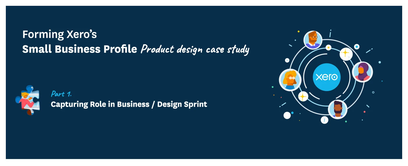 Cover slide: Forming Xero's Small Business Profile case study, Part 1 – Capturing Role in Business design sprint